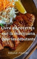 Cover: Livre de recettes sur la marijuana pour les debutants - Deborah Fournier