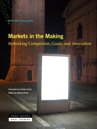 Enlarge image Cover: Markets in the Making - Rethinking Competition, Goods, and Innovation - Zone Books