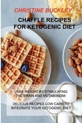 Cover: Chaffle Recipes for Ketogenic Diet - Christine Buckley