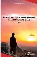 Cover: Le cr&eacute;puscule d'un monde et le naufrage du Liban - Comprendre le Moyen-Orient