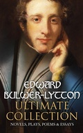 Cover: EDWARD BULWER-LYTTON Ultimate Collection: Novels, Plays, Poems & Essays - e-artnow