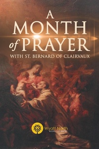 Abbildung von: A Month of Prayer with St. Bernard of Clairvaux - Wyatt North Publishing