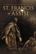 Cover: A Month of Prayer with St. Francis of Assisi - Wyatt North Publishing