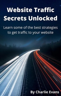 Abbildung von: Website Traffic Secrets Unlocked: Learn Some of the Best Strategies to Get Traffic to Your Website - Lulu.com