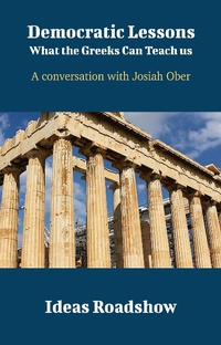 Abbildung von: Democratic Lessons: What the Greeks Can Teach Us - A Conversation with Josiah Ober - Open Agenda Publishing Inc