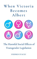 Cover: When Victoria Becomes Albert: The Harmful Social Effects of Transgender Legislation (Application of the Principle, #5) - Application of the Principle