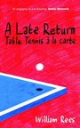 Cover: A Late Return: Table-Tennis a la Carte - Parthian Books