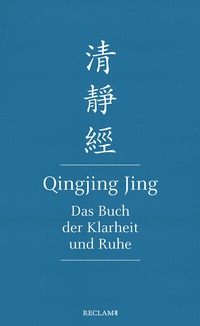 Abbildung von: Qingjing Jing. Das Buch der Klarheit und Ruhe - Reclam