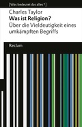 Cover: Was ist Religion? &Uuml;ber die Vieldeutigkeit eines umk&auml;mpften Begriffs - Reclam