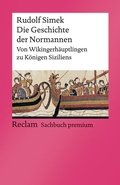 Cover: Die Geschichte der Normannen. Von Wikingerh&auml;uptlingen zu K&ouml;nigen Siziliens - Reclam