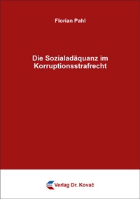 Abbildung von: Die Sozialadäquanz im Korruptionsstrafrecht - Kovac, Dr. Verlag