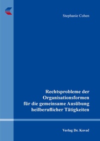 Abbildung von: Rechtsprobleme der Organisationsformen für die gemeinsame Ausübung heilberuflicher Tätigkeiten - Kovac, Dr. Verlag