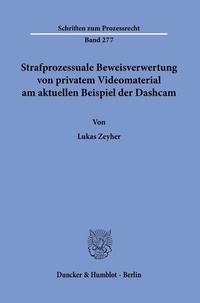 Abbildung von: Strafprozessuale Beweisverwertung von privatem Videomaterial am aktuellen Beispiel der Dashcam. - Duncker & Humblot