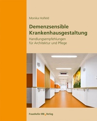 Abbildung von: Demenzsensible Krankenhausgestaltung - Fraunhofer IRB Verlag