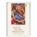 Cover: Weil Gott sich sehnt, Mensch zu sein - St. Benno