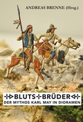 Cover: Blutsbr&uuml;der - Der Mythos Karl May in Dioramen - Karl-May-Verlag