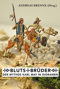 Abbildung von: Blutsbrüder - Der Mythos Karl May in Dioramen - Karl-May-Verlag