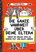 Cover: Die ganze Wahrheit &uuml;ber deine Eltern - Yes Publishing