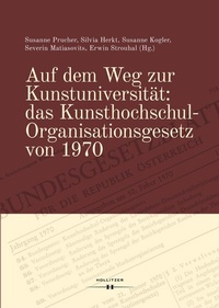Abbildung von: Auf dem Weg zur Kunstuniversität: das Kunsthochschul-Organisationsgesetz von 1970 - Hollitzer Wissenschaftsverlag