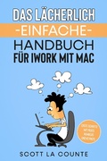 Cover: Das L&auml;cherlich Einfache Handbuch f&uuml;r iWork mit Mac: Erste Schritte mit Pages, Numbers und Keynote - SD Editions