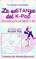 Cover: La Sostanza del K-pop: Decostruire la Cultura Stan del K-pop (For Kpoppers; By Kpopper) - Arushi Raj