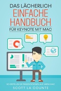 Cover: Das L&auml;cherlich Einfache Handbuch f&uuml;r Keynote mit Mac: So Erstellen Sie Pr&auml;sentationen auf Ihrem Mac - SD Editions