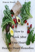 Cover: How to Look After Your Heart, Healthy Heart Remedies - Simon Staub