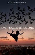 Cover: Even Caged Birds Sing - Mandira Mazumder
