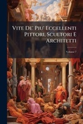 Bild: Vite De' Piu' Eccellenti Pittori, Scultori E Architetti, Volume 7 - Nabu Press