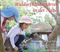 Cover: Waldorfkinderg&auml;rten in der Natur - Freies Geistesleben