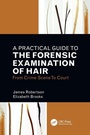 Cover: A Practical Guide To The Forensic Examination Of Hair - CRC Press