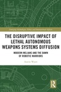 Cover: The Disruptive Impact of Lethal Autonomous Weapons Systems Diffusion - Routledge