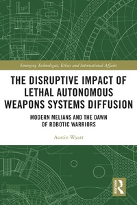 Enlarge image Cover: The Disruptive Impact of Lethal Autonomous Weapons Systems Diffusion - Routledge