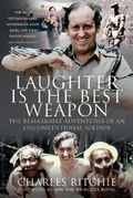 Cover: Laughter is the Best Weapon: The Remarkable Adventures of an Unconventional Soldier - Pen & Sword Books Ltd