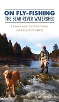 Cover: On Fly-Fishing the Bear River Watershed - HISTORY PR
