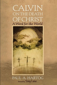 Enlarge image Cover: Calvin on the Death of Christ - Wipf & Stock Publishers