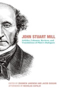 Cover: John Stuart Mill - Articles, Columns, Reviews and Translations of Plato`s Dialogues - St Augustine's Press