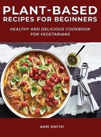 Enlarge image Cover: Plant-Based Recipes for Beginners - Ann Smith