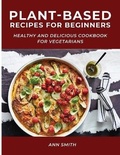 Cover: Plant-Based Recipes for Beginners - Ann Smith