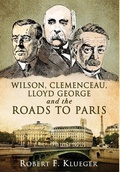 Cover: Wilson, Clemenceau, Lloyd George and the Roads to Paris - Bridge & Knight Publishers, Ltd.