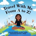 Cover: Travel With Me From A to Z! - Nycewitit Corp.