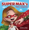 Cover: Super Max's Hero Surprise - Heather E. Robyn, Author LLC