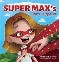 Enlarge image Cover: Super Max's Hero Surprise - Heather E. Robyn, Author LLC