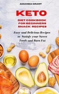 Cover: Keto Diet Cookbook for Beginners Snack Recipes - Amanda Grant