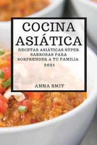 Abbildung von: Cocina Asiatica 2021 (Asian Recipes 2021 Spanish Edition) - ANNA SMIT
