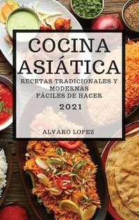 Abbildung von: Cocina Asiatica 2021 (Asian Recipes 2021 Spanish Edition) - ALVARO LOPEZ