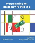 Cover: Programming The Raspberry Pi Pico In C - I/O Press