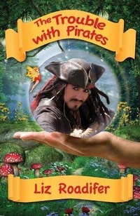 Enlarge image Cover: The Trouble with Pirates - Liz Roadifer Books
