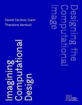 Cover: Designing the Computational Image, Imagining Computational Design - Oro Editions