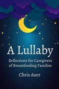 Cover: A Lullaby: Reflections for Caregivers of Breastfeeding Families - Praeclarus Press